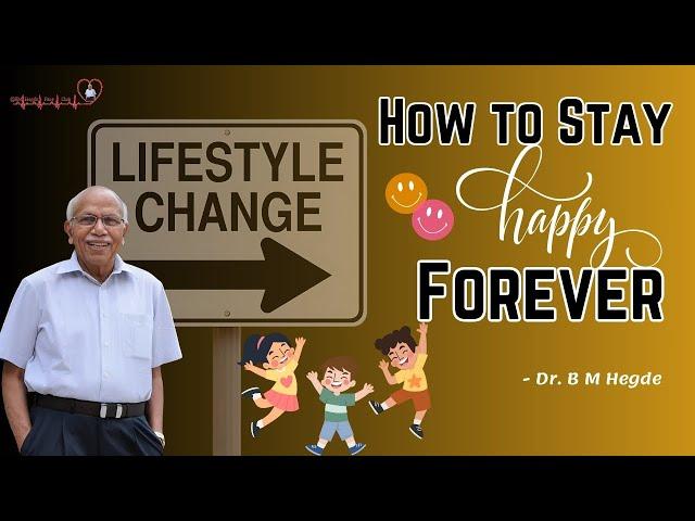 How to Stay Happy Forever - Dr. B M Hegde