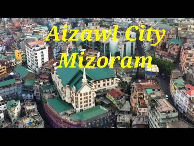 Aizawl City - Capital of Mizoram (Land of the Mizos)