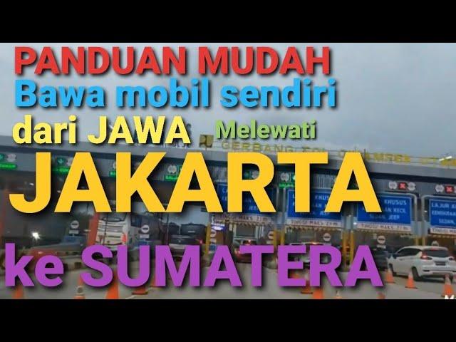 PANDUAN PERJALANAN MOBIL PRIBADI DARI JAWA KE SUMATERA