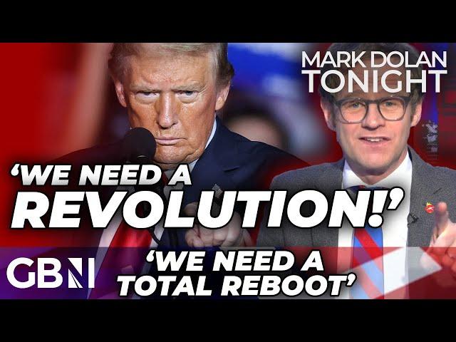 Mark Dolan DEMANDS 'Trump-Style' REBOOT to SAVE a 'Declining' Britain - ‘We NEED a REVOLUTION!'
