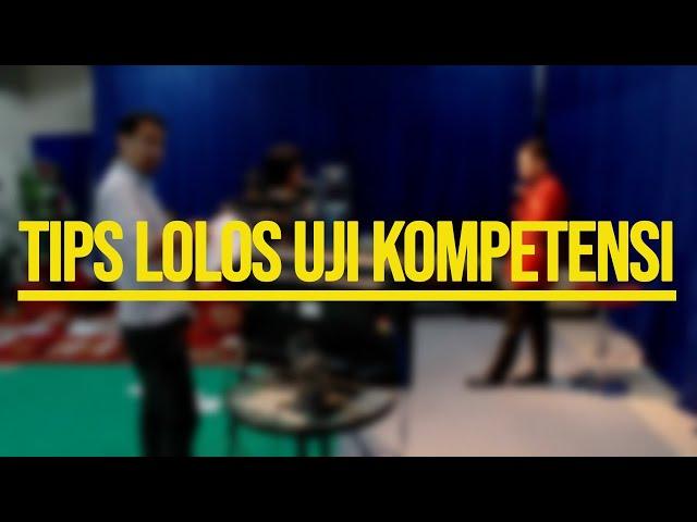 TIPS LOLOS UJI KOMPETENSI SERTIFIKASI PROFESI