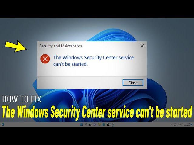 The Windows Security Center service can't be started in Windows 11/10 - How To Fix (100% Working)