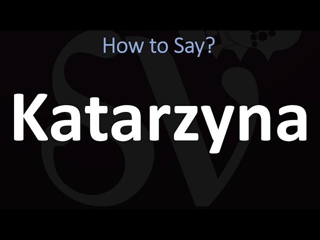 How to Pronounce Katarzyna? (CORRECTLY)