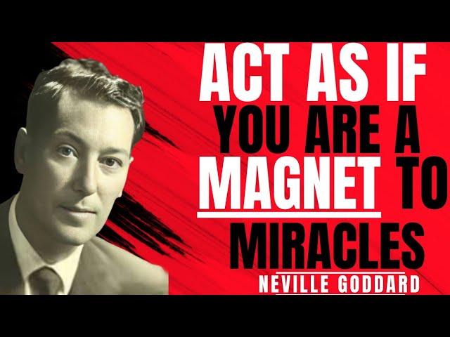 Act As If You Are A Magnetic To Miracles | Neville Goddard Motivation