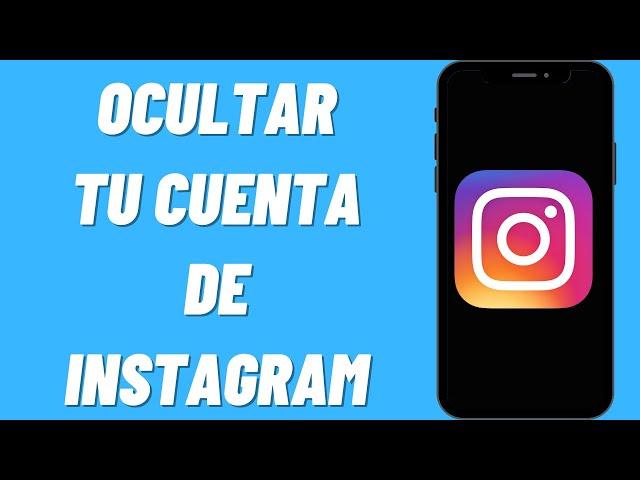 Cómo ocultar tu cuenta de Instagram