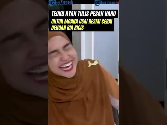 Teuku Ryan Tulis Pesan Haru untuk Moana Setelah Resmi Bercerai dengan Ricis