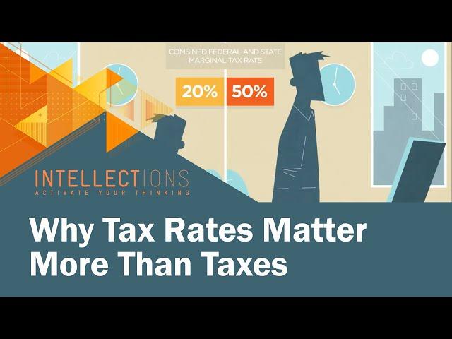 Why Tax Rates Matter More Than Taxes | Intellections