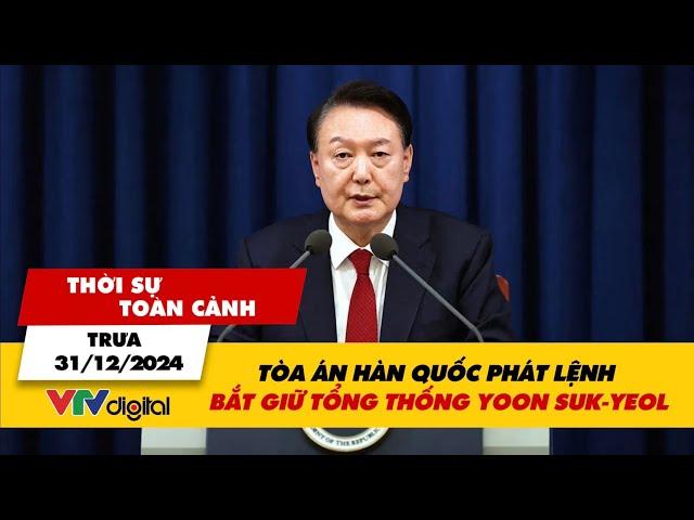 Thời sự toàn cảnh trưa 31/12: Tòa án Hàn Quốc phát lệnh bắt giữ Tổng thống Yoon Suk-yeol | VTV24