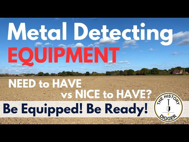 Metal Detecting Equipment - Need to Have vs Nice to Have?