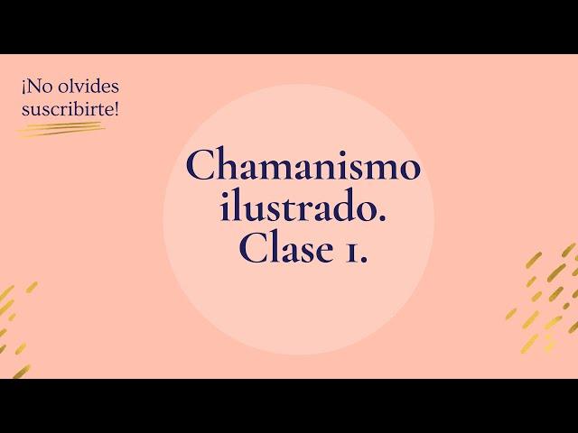 Chamanismo ilustrado clase 1.