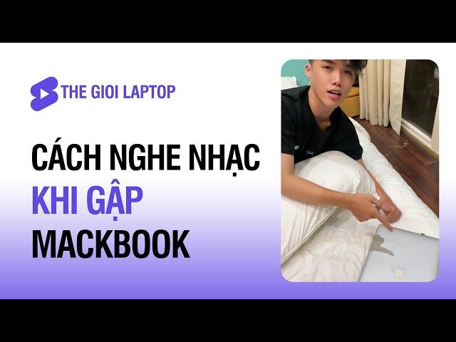 Cách nghe nhạc khi gập Macbook! | Thế Giới Laptop #Shorts