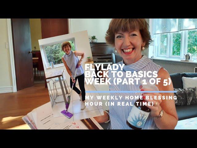 Back to Basics - My Flylady Weekly Home Blessing Hour (in real time)!