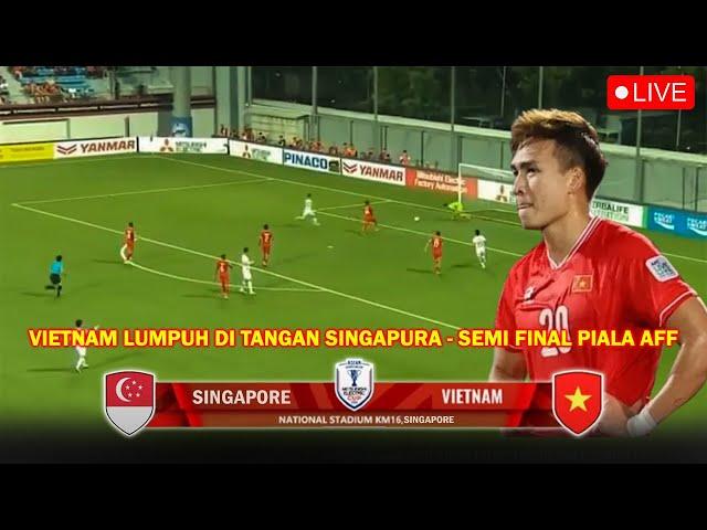 LIVE GTV | SINGAPORE VS VIETNAM | Leg Pertama Semi Final Asean Cup 2024 ~ Vietnam TUMBANG 5-0