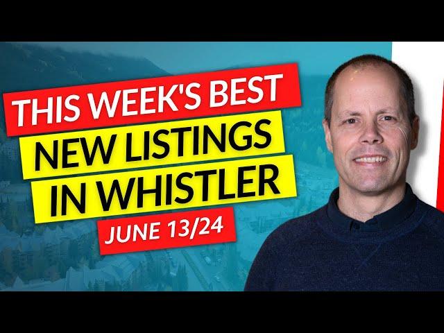 THE BEST 3 Whistler Properties THIS WEEK | June 13th, 2024