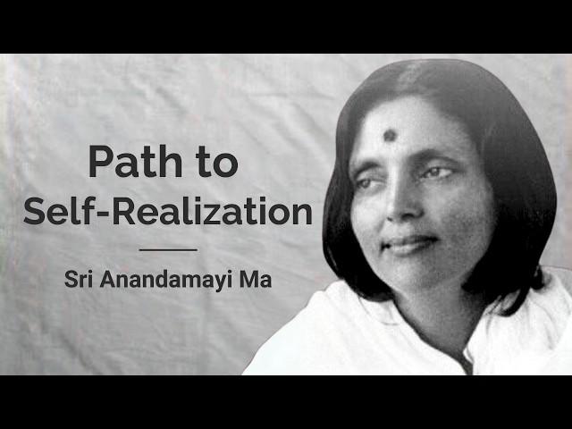 The Path to Self / God Realization by Sri Anandamayi Ma