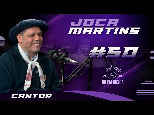 JOCA MARTINS | Podcast DO EM BUSCA #50