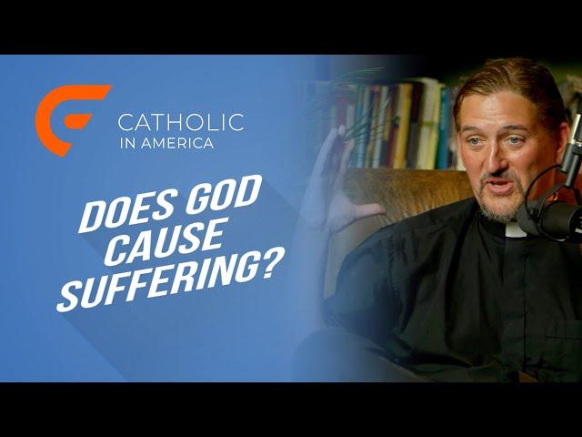 Does God Cause Suffering? // Catholic in America