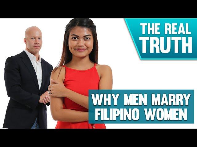 WHY AMERICAN MEN WANT TO MARRY FILIPINO WOMEN  - The Real Truth