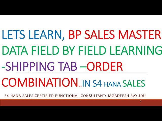 LETS LEARN, BP SALES MASTER DATA FIELD BY FIELD LEARNING SHIPPING TAB –ORDER COMBINATION  IN S4 HANA