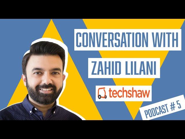 TechStory Podcast 5 | 17 Feb 2021 | Zahid Lilani of TechShaw