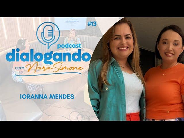 Dialogando Podcast com Nara Simone - Part. Ioranna Mendes - #13