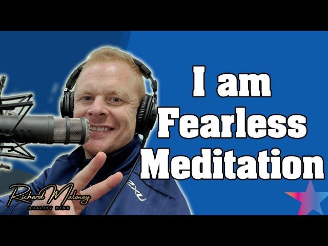 I am Fearless Meditation by Richard Maloney (12 mins)