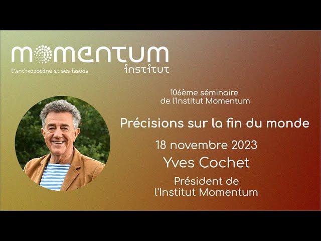 Précisions sur la fin du monde - 106ème séminaire de l'Institut Momentum par Yves Cochet