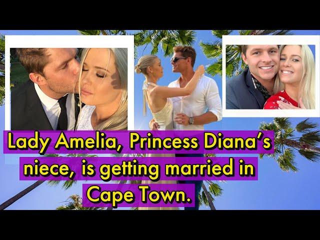 Lady Amelia, Princess Diana's niece, is getting married in Cape Town.