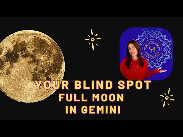 Your Blind Spot. Gemini Full Moon. Dec. 15, 2024