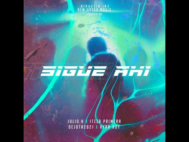  SIGUE AHI - @JulioH_ @itzzaprimeraa @RyanRoy @DejOta2021  (DELIVERY #1 AUDIO OFICIAL)