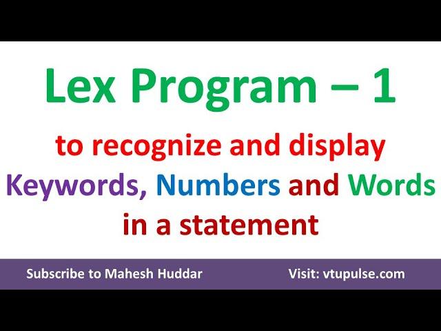 Lex Program to recognize and display keywords, numbers, and words in a given statement Mahesh Huddar