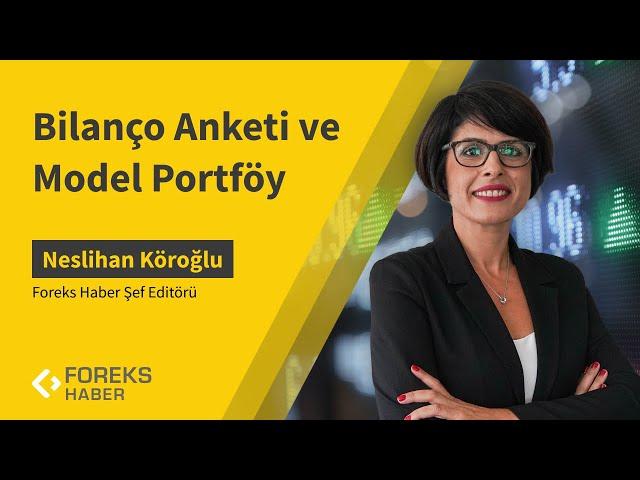 Neslihan Köroğlu | Bilanço Anketi ve Model Portföy