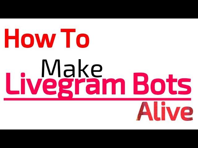 How To Make Livegram Bots Alive?