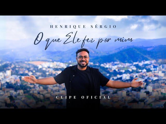 O Que Ele Fez Por Mim - Henrique Sérgio (Videoclipe Oficial)