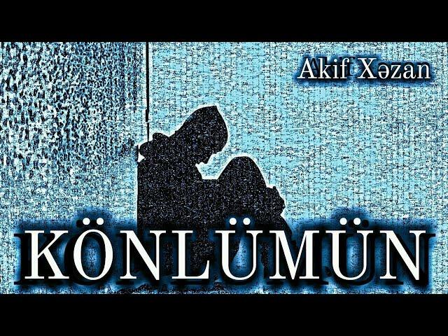 KÖNLÜMÜN / AKİF XӘZAN (QARAYEV)