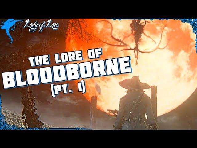 Fear The Old Blood. The Lore of BLOODBORNE! (pt. 1)