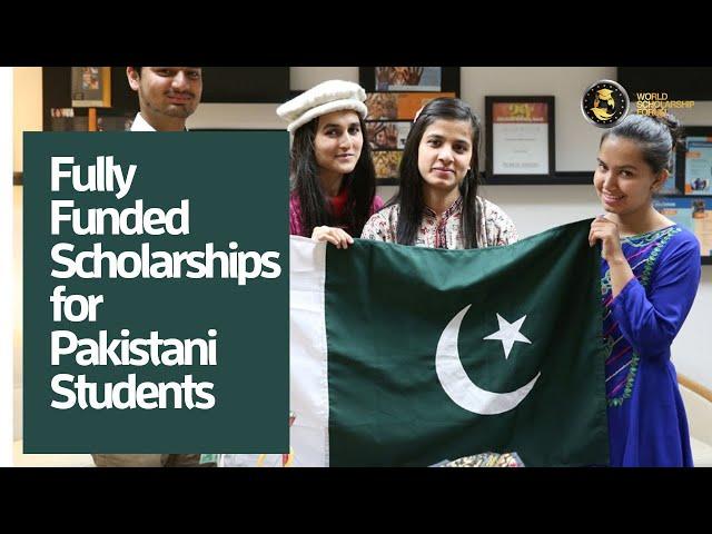 Fully Funded Scholarships for Pakistani Students 2022