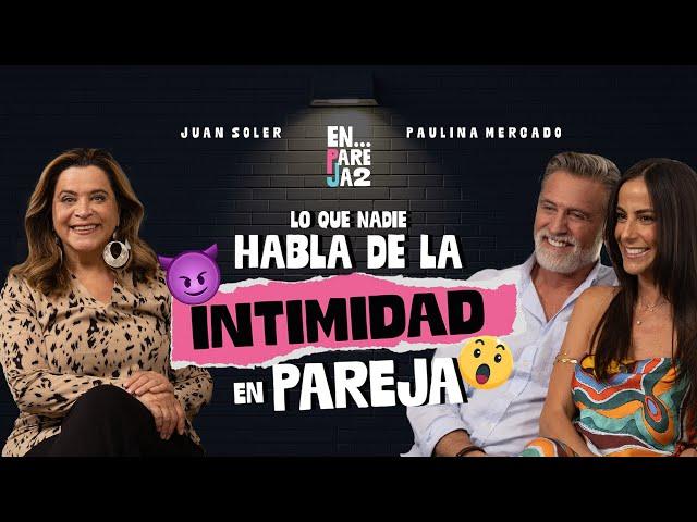 Lo que NADIE HABLA de la INTIMIDAD en PAREJA. ️ EP. 2 - Edelmira Cárdenas, Paulina y Juan