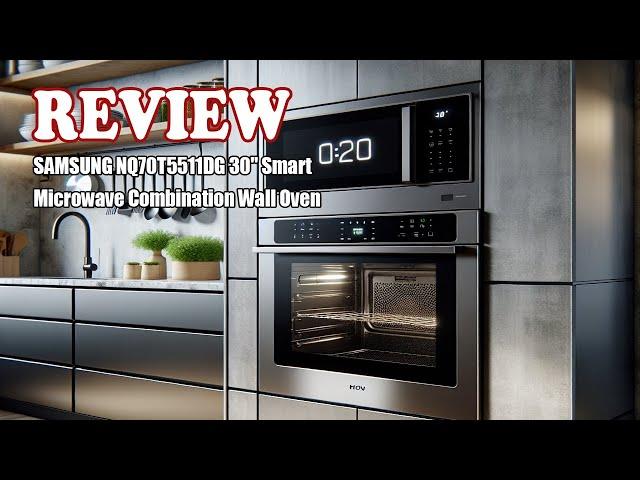 Review SAMSUNG NQ70T5511DG 30" Smart Microwave Combination Wall Oven 2024