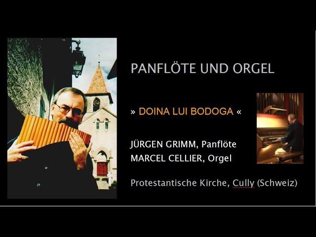 Doina lui Bodoga - Jürgen Grimm (Panflöte) & Marcel Cellier (Orgel)