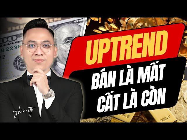 Chiến lược đầu tư chứng khoán hiệu quả nhất trong Uptrend: BÁN LÀ MẤT, CẤT LÀ CÒN!