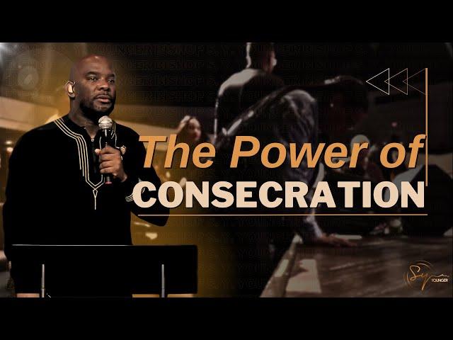 The Power Of Consecration | Bishop S. Y. Younger