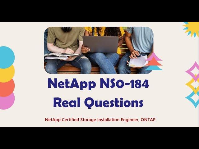 Real Questions for NS0-184 NetApp Certified Storage Installation Engineer, ONTAP Exam