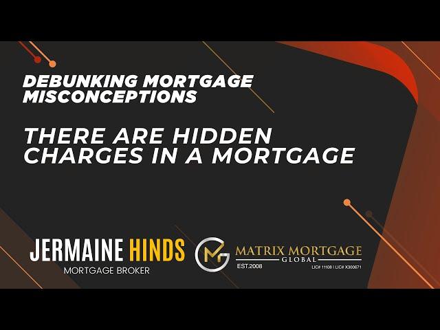 Debunking Mortgage Misconception - There Are Nasty Hidden Charges In A Mortgage