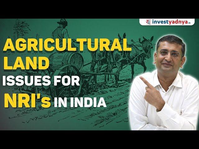 Agricultural Land Issues for NRI's In India