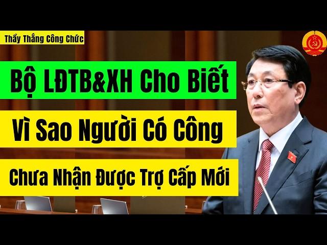 Bộ LĐTB&XH Cho Biết: Vì Sao Người Có Công Chưa Nhận Được Trợ Cấp Mới | Thầy Thắng Công Chức