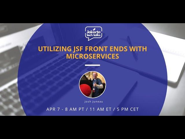 Utilizing JSF Front Ends with Microservices | Jakarta Tech Talks