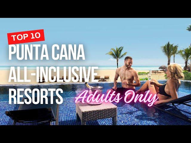 TOP 10 Punta Cana All-inclusive Resorts Adults Only