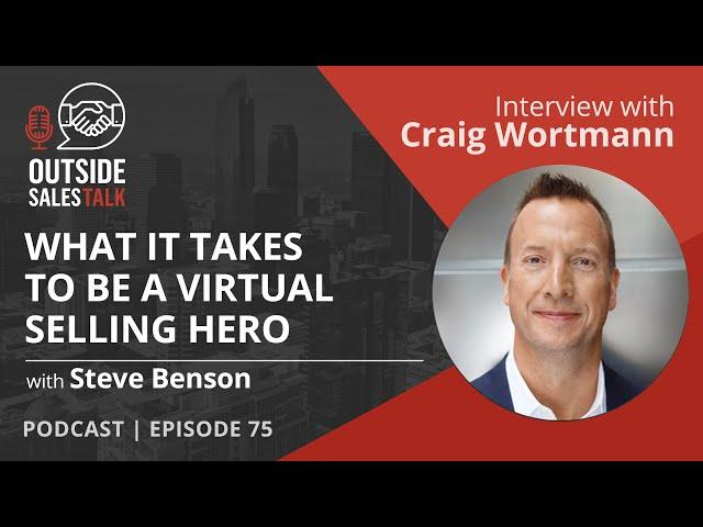 What it Takes to be a Virtual Selling Hero - Outside Sales Talk with Craig Wortmann