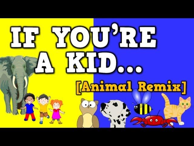 If You're a Kid [Animal Remix] (song for kids about animal sounds & movements)